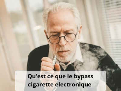 Qu'est ce que le bypass cigarette electronique ?