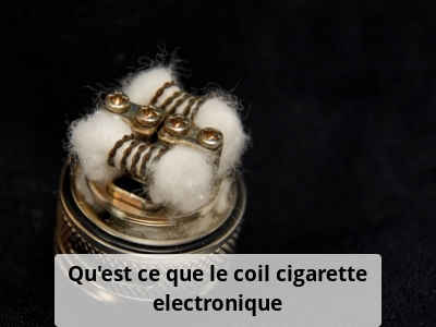 Qu'est ce que le coil cigarette electronique
