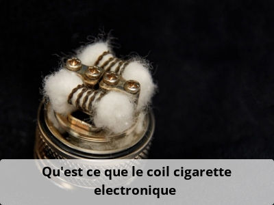 Qu'est ce que le coil cigarette electronique ?