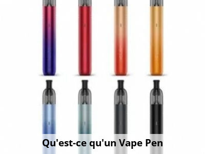 Qu'est-ce qu'un Vape Pen ?