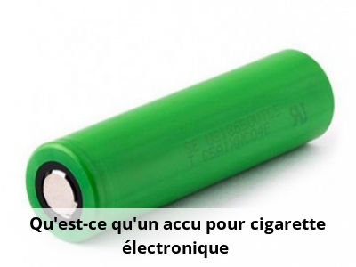 Qu’est-ce qu’un accu pour cigarette électronique ?