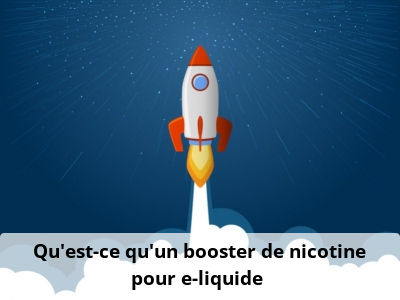 Qu'est-ce qu'un booster de nicotine pour e-liquide ?