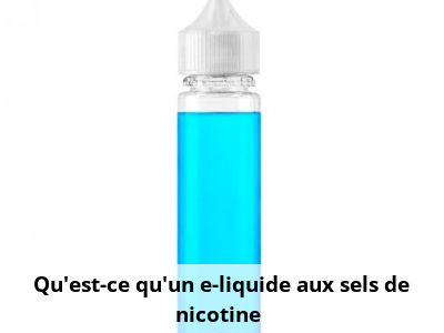 Qu’est-ce qu’un e-liquide aux sels de nicotine ?