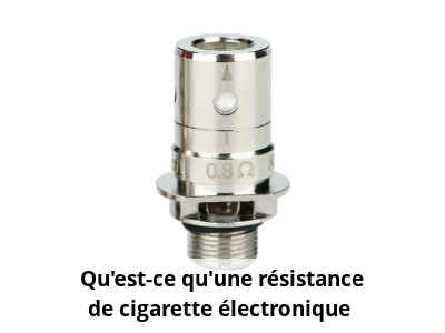 Qu'est-ce qu'une résistance de cigarette électronique ?