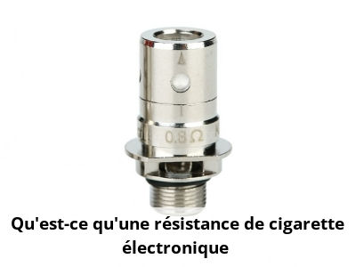 Qu'est-ce qu'une résistance de cigarette électronique ?