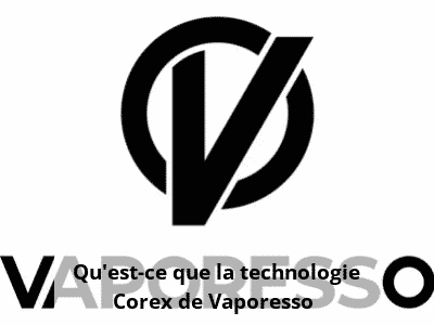 Qu'est-ce que la technologie Corex de Vaporesso ?