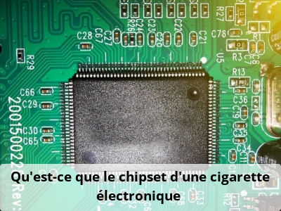 Qu'est-ce que le chipset d’une cigarette électronique ?