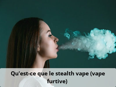 Qu’est-ce que le stealth vape (vape furtive) ?