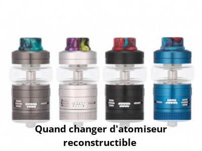 Quand changer d’atomiseur reconstructible ?