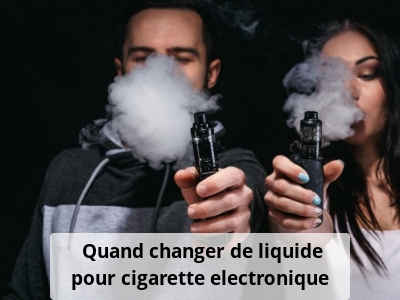 Quand changer de liquide pour cigarette electronique ?