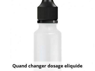 Quand changer dosage eliquide