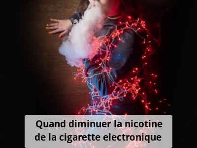 Quand diminuer la nicotine de la cigarette electronique ?