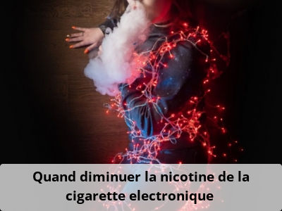 Quand diminuer la nicotine de la cigarette electronique ?