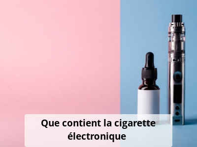 Que contient la cigarette électronique ?