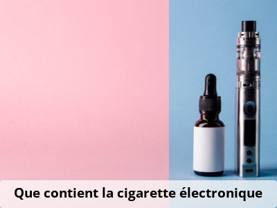 Que contient la cigarette électronique ?