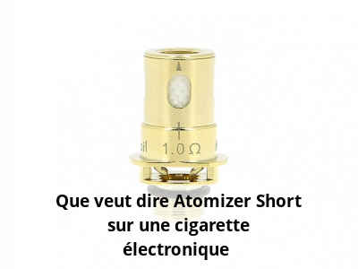 Que veut dire Atomizer Short sur une cigarette électronique ?