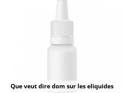 Que veut dire dom sur les eliquides