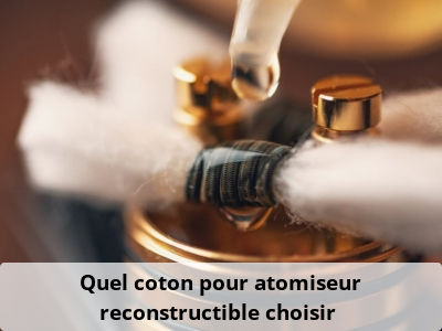 Quel coton pour atomiseur reconstructible choisir ?