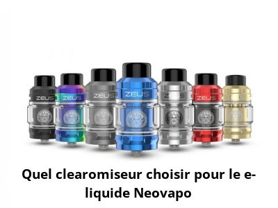 Quel clearomiseur choisir pour le e-liquide Neovapo