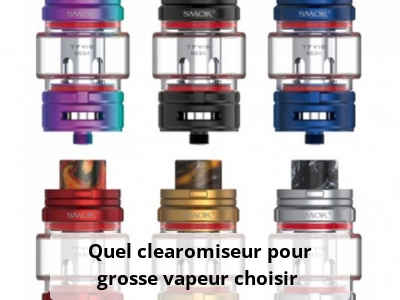 Quel clearomiseur pour grosse vapeur choisir ?