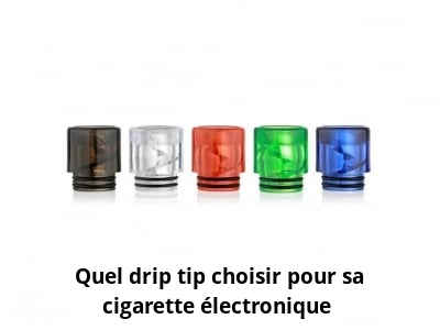 Quel drip tip choisir pour sa cigarette électronique ?