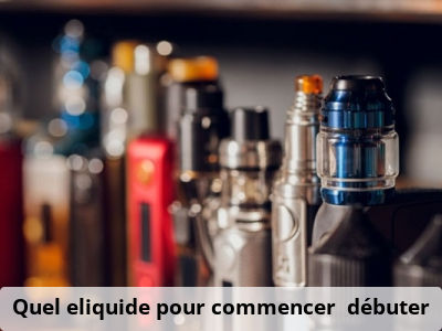 Quel eliquide pour commencer / débuter