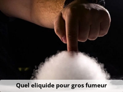 Quel eliquide pour gros fumeur