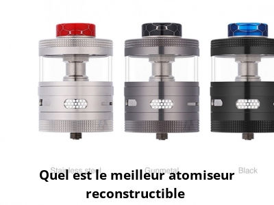 Quel est le meilleur atomiseur reconstructible ?