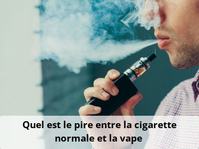 Quel est le pire entre la cigarette normale et la vape ?