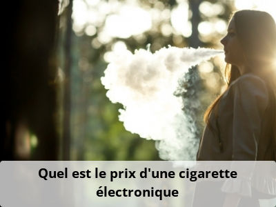 Quel est le prix d'une cigarette électronique