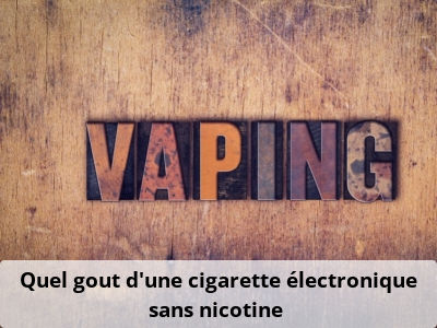 Quel goût d’une cigarette électronique sans nicotine ?