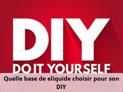 Quelle base de eliquide choisir pour son DIY