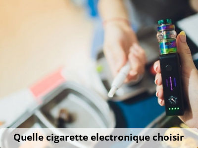 Quelle cigarette electronique choisir