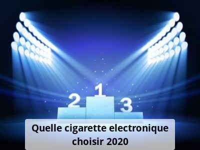 Quelle cigarette electronique choisir 2020