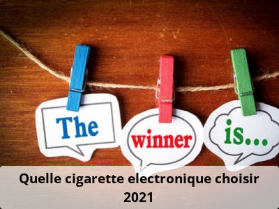Quelle cigarette electronique choisir 2021