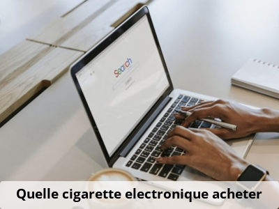 Quelle cigarette electronique acheter