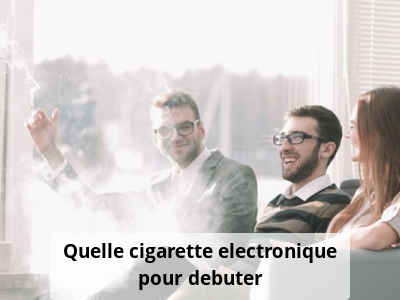 Quelle cigarette électronique choisir pour débuter, cigarette électronique  pour débutant - Taklope