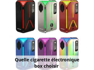 Quelle cigarette électronique box choisir ?