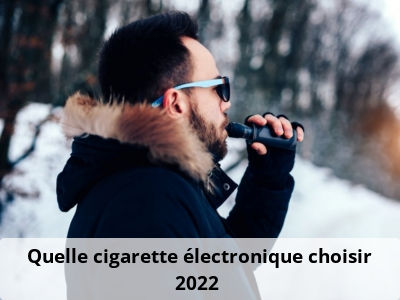 Quelle cigarette électronique choisir 2022 ?