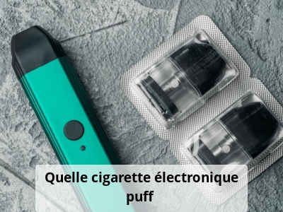 Quelle cigarette électronique puff ?
