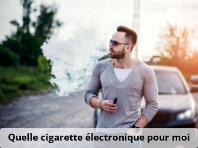 Quelle cigarette électronique pour moi ?