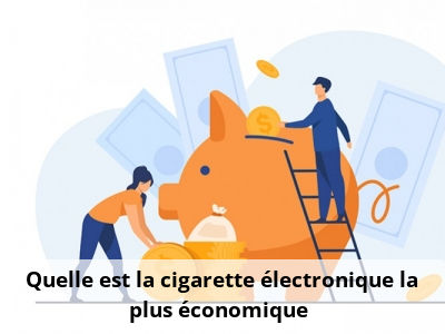 Quelle est la cigarette électronique la plus économique ?