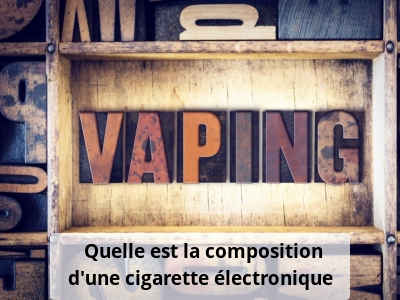 Quelle est la composition d’une cigarette électronique ?
