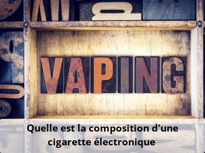 Quelle est la composition d’une cigarette électronique ?
