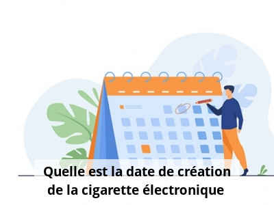 Quelle est la date de création de la cigarette électronique ?