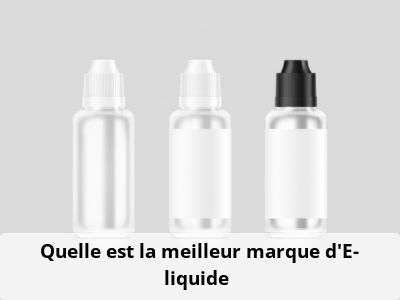 Quelle est la meilleur marque d'E-liquide ?