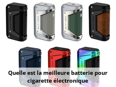 Quelle est la meilleure batterie pour cigarette électronique