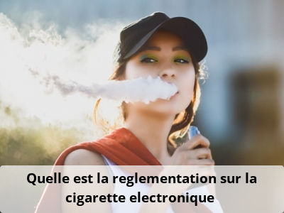 Quelle est la reglementation sur la cigarette electronique ?
