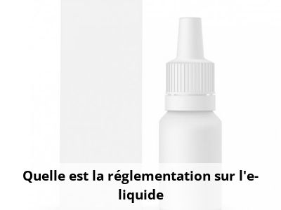 Quelle est la réglementation sur l'e-liquide