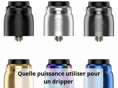 Quelle puissance utiliser pour un dripper ?